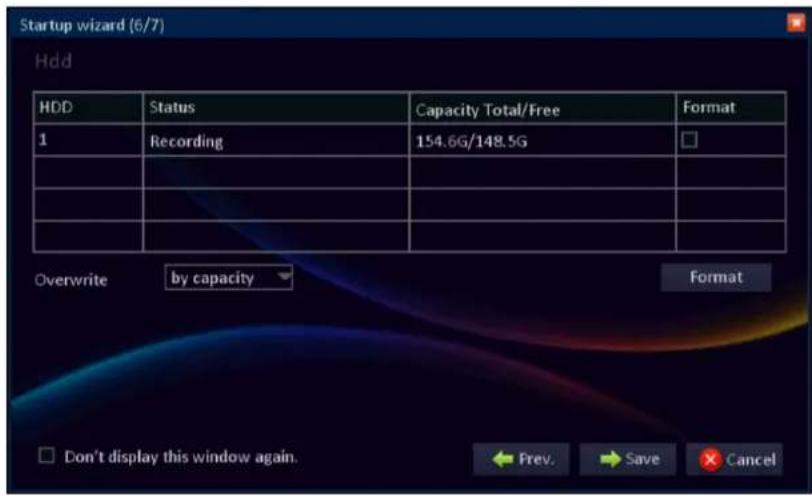 Startup wizard (6/7) Hdd HDD Status Capacity Total/Free Format 1 Recording 154.6G/148.5G Overwrite by capacity Format Don't display this window again.