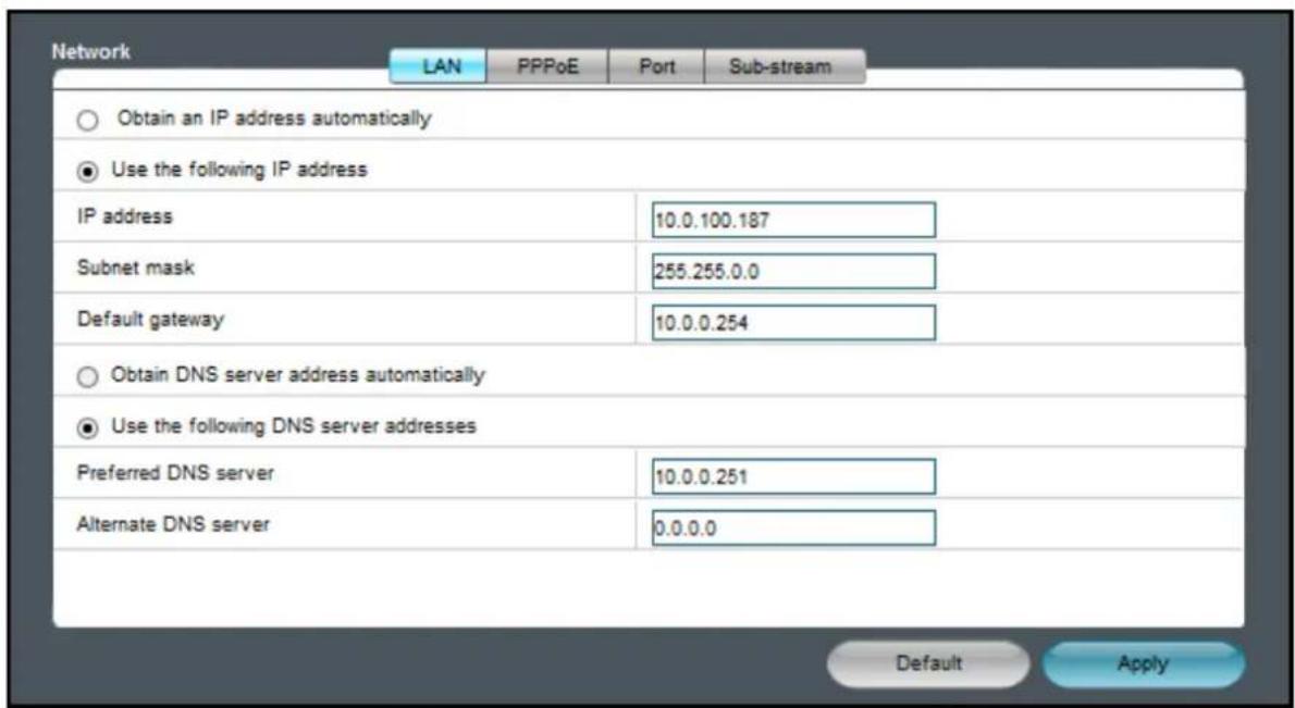 Network LAN PPPoE Port Sub-stream Obtain an IP address automatically Use the following IP address IP address 10.0.100.187 Subnet mask 255.255.0.0 Default gateway 10.0.0.254 Obtain DNS server address automatically Use the following DNS server addresses Preferred DNS server 10.0.0.251 Alternate DNS server 0.0.0.0 Default Apply
