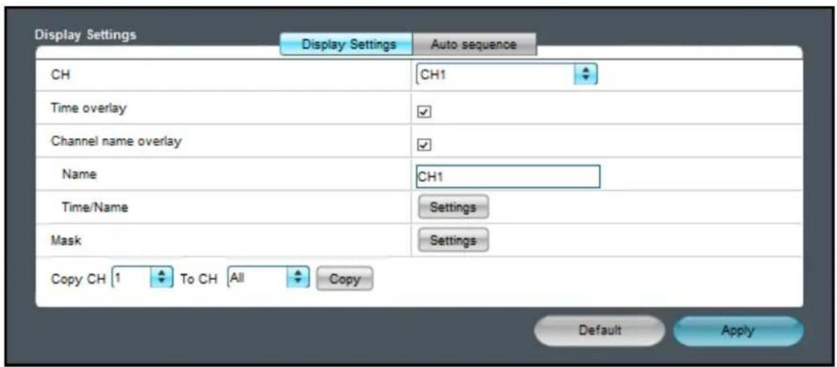Display Settings Display Settings Auto sequence CH CH1 Time overlay ✓ Channel name overlay ✓ Name CH1 Time/Name Settings Mask Settings Copy CH 1 To CH All Copy Default Apply