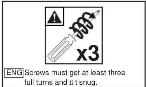 ENG Screws must get at least three full turns and fit snug.