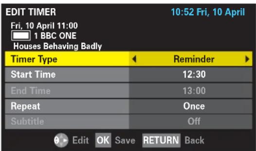 EDIT TIMER 10:52 Fri, 10 April Fri, 10 April 11:00 ■ 1 BBC ONE Houses Behaving Badly Timer Type Reminder Start Time 12:30 End Time 13:00 Repeat Once Subtitle Off Edit OK Save RETURN Back
