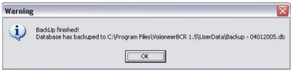 BackUp finished! Database has backuped to C:\Program Files\VisioneerBCR 1.5\UserData\Backup - 04012005.db OK