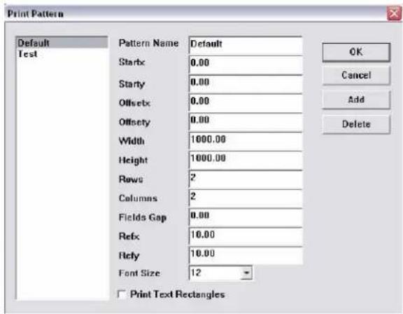 Print Pattern Default Test Pattern Name Default Startx 0.00 Starty 0.00 Offsetx 0.00 Offsety 0.00 Width 1000.00 Height 1000.00 Rowe 2 Columns 2 Fields Gap 0.00 Refx 10.00 Refy 10.00 Font Size 12 Print Text Rectangles OK Cancel Add Delete