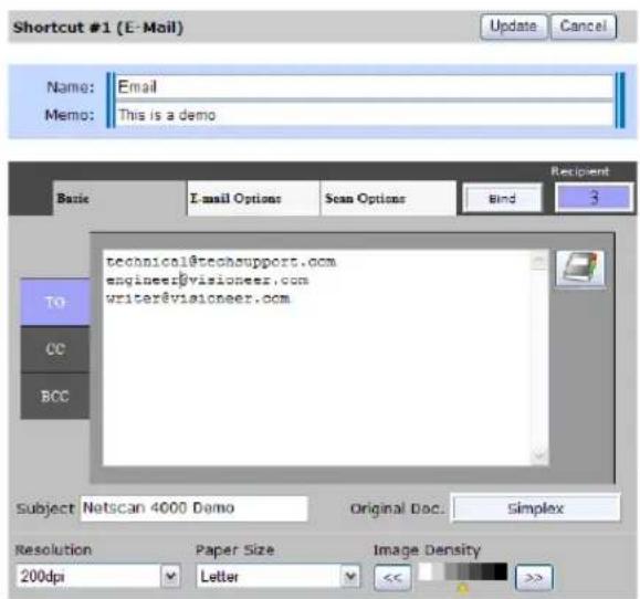Shortcut #1 (E-Mail) Name: Email Memo: This is a demo Basic I-mail Options Scan Options Bind Recipient TO CC BCC technical@techsupport.com engineer@visioneer.com writer@visioneer.com Subject Netscan 4000 Demo Original Doc. Simplex Resolution Paper Size Image Density 200dpi Letter