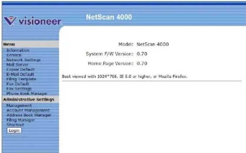 NetScan 4000 Model: NetScan 4000 System F/W Version: 0.70 Home Page Version: 0.70 Best viewed with 1024*768, IE 5.0 or higher, or Mozilla Firefox. Menu Information General Network Settings Mail Server Copier Default E-Mail Default Filing Template Fax Default Fax Settings Phone Book Manager Administrative Settings Management Account Management Address Book Manager Filing Manager Shortcut Login