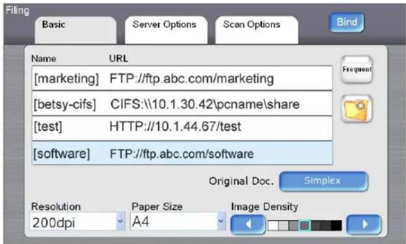Filing Basic Server Options Scan Options Bind Name URL [marketing] FTP://ftp.abc.com/marketing [betsy-cifs] CIFS:\10.1.30.42\pcname\share [test] HTTP://10.1.44.67/test [software] FTP://ftp.abc.com/software Original Doc. Simplex Resolution Paper Size Image Density 200dpi A4