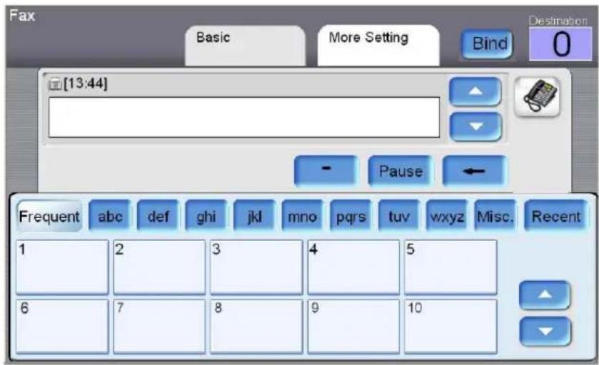 Fax Basic More Setting Bind Destination [13:44] Pause Frequent abc def ghi jkl mno pqrs tuv wxyz Misc. Recent 1 2 3 4 5 6 7 8 9 10