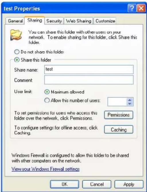 test Properties General Sharing Security Web Sharing Customize You can share this folder with other users on your network. To enable sharing for this folder, click Share this folder. Do not share this folder: Share this folder Share name: test Comment: User limit: Maximum allowed Allow this number of users: To set permissions for users who access this folder over the network, click Permissions. Caching To configure settings for offline access, click Caching. Windows Firewall is configured to allow this folder to be shared with other computers on the network. View your Windows Firewall settings OK Cancel Apply