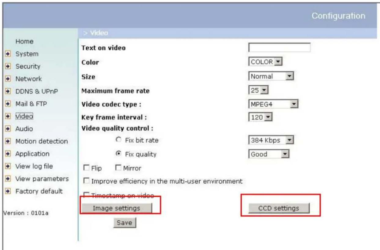 Configuration Home System Security Network DDNS & UPnP Mail & FTP Video Audio Motion detection Application View log file View parameters Factory default Version : 0101a > Video Text on video Color COLOR Size Normal Maximum frame rate 25 Video codec type : MPEG4 Key frame interval : 120 Video quality control : Fix bit rate 384 Kbps Fix quality Good Flip Mirror Improve efficiency in the multi-user environment Timestamp on video Image settings CCD settings Save