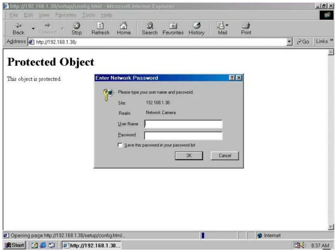 http://192.168.1.38/setup/config.html - Microsoft Internet Explorer File Edit View Favorites Tools Help Back Forward Stop Refresh Home Search Favorites History Mail Print Address http://192.168.1.38/ Go Links Protected Object This object is protected. Enter Network Password Please type your user name and password. Site: 192.168.1.38 Realm Network Camera User Name: Password: Save this password in your password list OK Cancel Opening page http://192.168.1.38/setup/config.html... Internet Start http://192.168.1.38... 8:37 AM