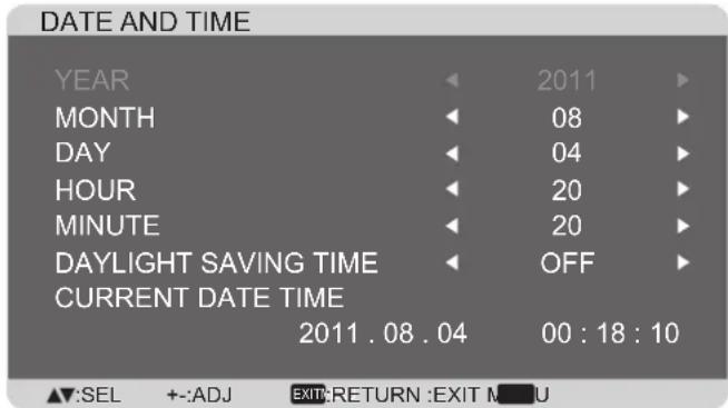 DATE AND TIME YEAR 2011 MONTH 08 DAY 04 HOUR 20 MINUTE 20 DAYLIGHT SAVING TIME OFF CURRENT DATE TIME 2011.08.04 00:18:10 ▲:SEL +:-ADJ EXIT:RETURN:EXIT M#U