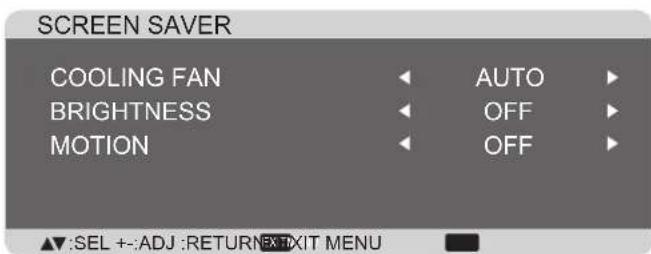 SCREEN SAVER COOLING FAN BRIGHTNESS MOTION AUTO OFF OFF ▲:SEL +::ADJ :RETURNEX TIXIT MENU