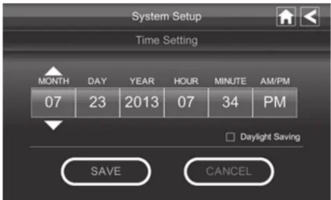 System Setup Time Setting MONTH DAY YEAR HOUR MINUTE AM/PM 07 23 2013 07 34 PM Daylight Saving SAVE CANCEL