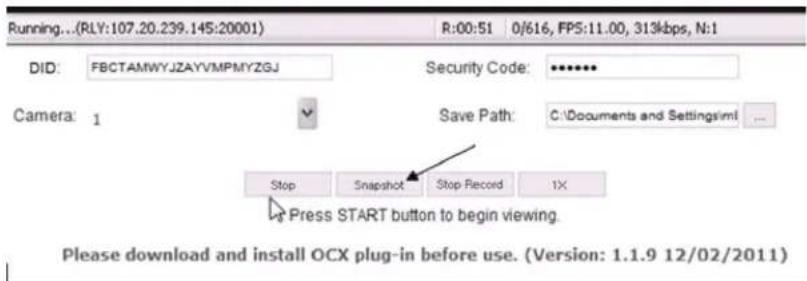 Running...(RLY:107.20.239.145:20001) R:00:51 0/616, FPS:11.00, 313kbps, N:1 DID: FBCTAMWYJZAYVMPMYZGJ Security Code: ****** Camera: 1 Save Path: C:\Documents and Settings\mil ... Stop Snapshot Stop Record 1X Press START button to begin viewing. Please download and install OCX plug-in before use. (Version: 1.1.9 12/02/2011)