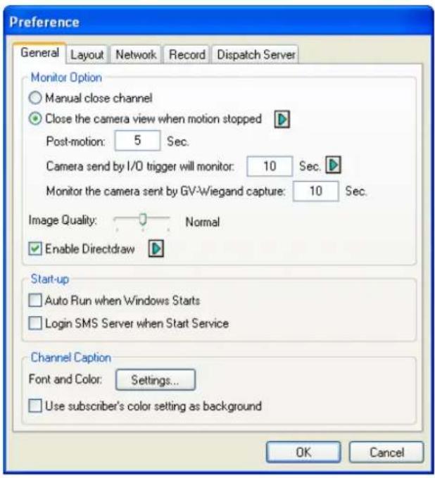 Preference General Layout Network Record Dispatch Server Monitor Option Manual close channel Close the camera view when motion stopped Post-motion: 5 Sec. Camera send by I/O trigger will monitor: 10 Sec. Monitor the camera sent by GV-Wiegand capture: 10 Sec. Image Quality: Normal Enable Directdraw Start-up Auto Run when Windows Starts Login SMS Server when Start Service Channel Caption Font and Color: Settings... Use subscriber's color setting as background OK Cancel