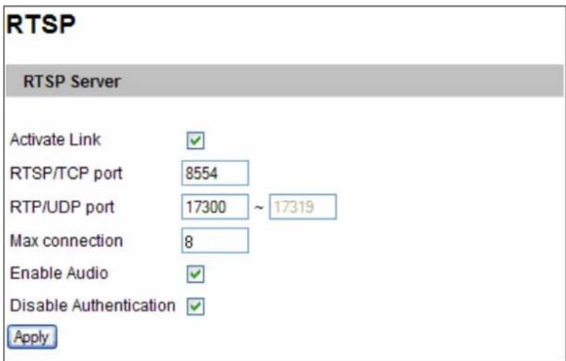 RTSP RTSP Server Activate Link ✓ RTSP/TCP port 8554 RTP/UDP port 17300 ~ 17319 Max connection 8 Enable Audio ✓ Disable Authentication ✓ Apply