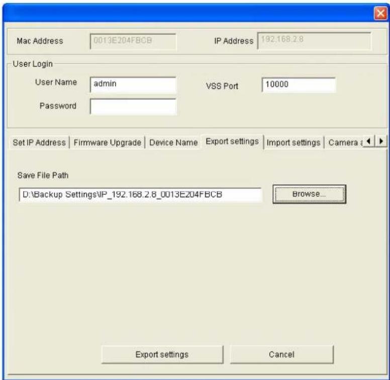 Mac Address 0013E204FBCB IP Address 192.168.2.8 User Login User Name admin VSS Port 10000 Password Set IP Address | Firmware Upgrade | Device Name | Export settings | Import settings | Camera : Save File Path D:\Backup Settings\IP_192.168.2.8_0013E204FBCB Browse... Export settings Cancel