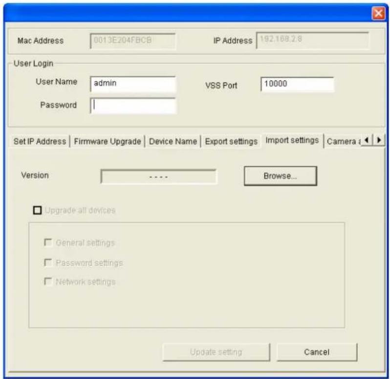 Mac Address 0013E204FBCB IP Address 192.168.2.8 User Login User Name admin VSS Port 10000 Password | Set IP Address | Firmware Upgrade | Device Name | Export settings | Import settings | Camera a Version .... Browse... □ Upgrade all devices □ General settings □ Password settings □ Network settings Update setting Cancel