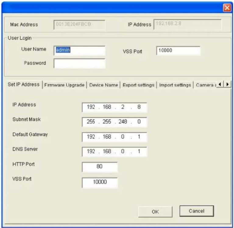 Mac Address 0013E204FBCB IP Address 192.168.2.8 User Login User Name admin VSS Port 10000 Password Set IP Address Firmware Upgrade Device Name Export settings Import settings Camera IP Address 192 . 168 . 2 . 8 Subnet Mask 255 . 255 . 248 . 0 Default Gateway 192 . 168 . 0 . 1 DNS Server 192 . 168 . 0 . 1 HTTP Port 80 VSS Port 10000 OK Cancel