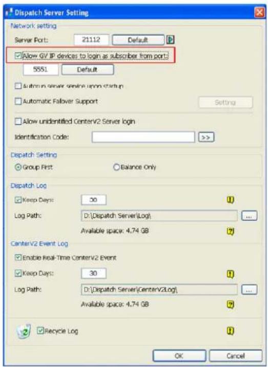 Dispatch Server Setting Network setting Server Port: 21112 Default Allow GV IP devices to login as subscriber from ports: 5551 Default Automatic server serving upon startup Automatic Follower Support Setting Allow unidentified CenterV2 Server login Identification Code: >> Dispatch Setting Group First Balance Only Dispatch Log Keep Days: 30 Log Path: D:\Dispatch Server\Log Available space: 4.74 GB CenterV2 Event Log Enable Real-Time CenterV2 Event Keep Days: 30 Log Path: D:\Dispatch Server\CenterV2Log Available space: 4.74 GB Recycle Log OK Cancel