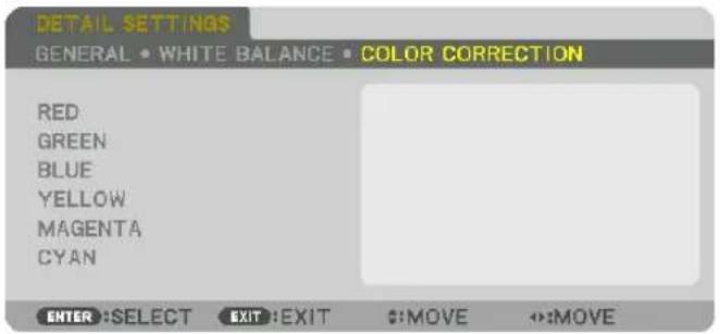 DETAIL SETTINGS GENERAL • WHITE BALANCE • COLOR CORRECTION RED GREEN BLUE YELLOW MAGENTA CYAN ENTER :SELECT EXIT :EXIT #:MOVE #:MOVE