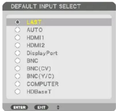 DEFAULT INPUT SELECT LAST AUTO HDMI1 HDMI2 DisplayPort BNC BNC(CV) BNC(Y/C) COMPUTER HDBaseT ENTER EXIT