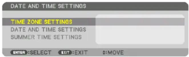 DATE AND TIME SETTINGS TIME ZONE SETTINGS DATE AND TIME SETTINGS SUMMER TIME SETTINGS ENTER :SELECT EXIT :EXIT $:MOVE