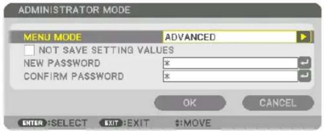 ADMINISTRATOR MODE MENU MODE ADVANCED NOT SAVE SETTING VALUES NEW PASSWORD * CONFIRM PASSWORD * OK CANCEL ENTER: SELECT EXIT: EXIT $:MOVE