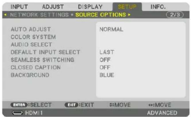 INPUT ADJUST DISPLAY SETUP NINFO. NETWORK SETTINGS • SOURCE OPTIONS ▶ 2/3 AUTO ADJUST NORMAL COLOR SYSTEM AUDIO SELECT DEFAULT INPUT SELECT LAST SEAMLESS $WITCHING OFF CLOSED CAPTION OFF BACKGROUND BLUE ENTER: SELECT EXIT: EXIT :MOVE :MOVE HDMI1 ADVANCED