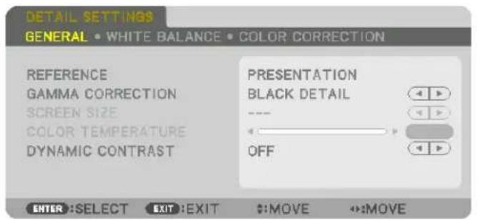 DETAIL SETTINGS GENERAL • WHITE BALANCE • COLOR CORRECTION REFERENCE GAMMA CORRECTION SCREEN SIZE COLOR TEMPERATURE DYNAMIC CONTRAST PRESENTATION BLACK DETAIL OFF ENTER: SELECT EXIT: EXIT #:MOVE #:MOVE