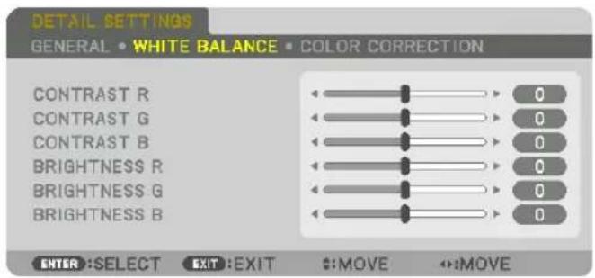 DETAIL SETTINGS GENERAL • WHITE BALANCE • COLOR CORRECTION CONTRAST R CONTRAST G CONTRAST B BRIGHTNESS R BRIGHTNESS G BRIGHTNESS B 0 0 0 0 0 0 0 0 0 0 ENTER :SELECT EXIT :EXIT #:MOVE ↔:MOVE