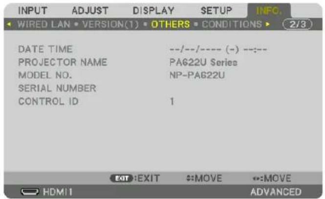 INPUT ADJUST DISPLAY SETUP INFO. WIRED LAN • VERSION(1) • OTHERS • CONDITIONS ▶ 2/3 DATE TIME ---/--/---- (-) ----- PROJECTOR NAME PAG22U Series MODEL NO. NP-PAG22U SERIAL NUMBER CONTROL ID 1 EXIT:EXIT :MOVE :MOVE HDMI ADVANCED
