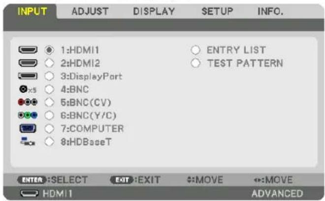 INPUT ADJUST DISPLAY SETUP INFO. 1:HDMI1 2:HDMI2 3:DisplayPort 4:BNC 5:BNC(CV) 6:BNC(Y/C) 7:COMPUTER 8:HDBaseT ENTRY LIST TEST PATTERN ENTER :SELECT EXIT :EXIT MOVE MOVE HDMI1 ADVANCED