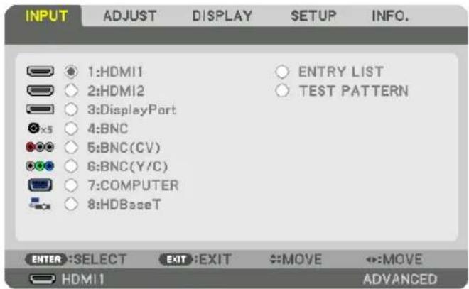 INPUT ADJUST DISPLAY SETUP INFO. 1:HDMI1 2:HDMI2 3:DisplayPort 4:BNC 5:BNC(CV) 6:BNC(Y/C) 7:COMPUTER 8:HDBaseT ENTRY LIST TEST PATTERN ENTER :SELECT EXIT :EXIT #:MOVE #:MOVE HDMI1 ADVANCED