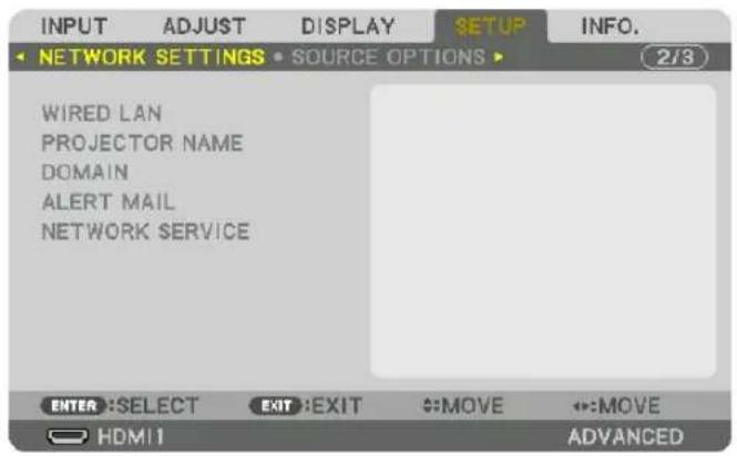 INPUT ADJUST DISPLAY SETUP INFO. NETWORK SETTINGS • SOURCE OPTIONS ▶ 2/3 WIRED LAN PROJECTOR NAME DOMAIN ALERT MAIL NETWORK SERVICE ENTER :SELECT EXIT :EXIT :MOVE :MOVE HDMI1 ADVANCED