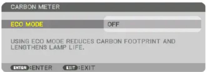 CARBON METER ECO MODE OFF USING ECO MODE REDUCES CARBON FOOTPRINT AND LENGTHENS LAMP LIFE. ENTER : ENTER EXIT : EXIT