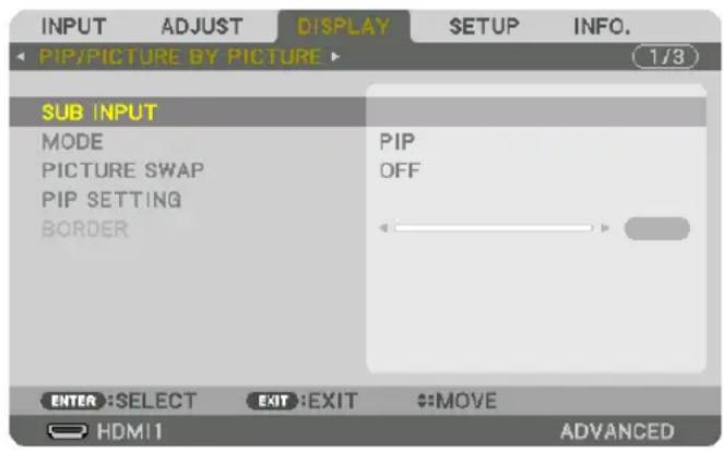 INPUT ADJUST DISPLAY SETUP INFO. PIP/PICTURE BY PICTURE 1/3 SUB INPUT MODE PICTURE SWAP PIP SETTING BORDER PIP OFF ENTER: SELECT EXIT: EXIT MOVE HDMI1 ADVANCED