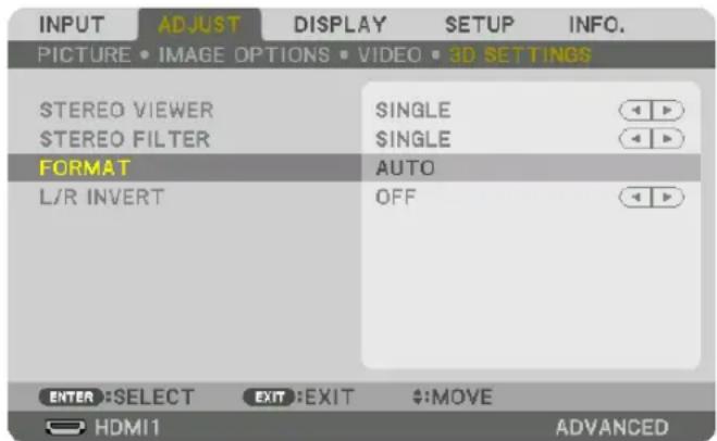 INPUT ADJUST DISPLAY SETUP NINFO. PICTURE • IMAGE OPTIONS • VIDEO • 3D SETTINGS STEREO VIEWER SINGLE STEREO FILTER SINGLE FORMAT AUTO L/R INVERT OFF ENTER:SELECT EXIT:EXIT $:MOVE HDMI1 ADVANCED