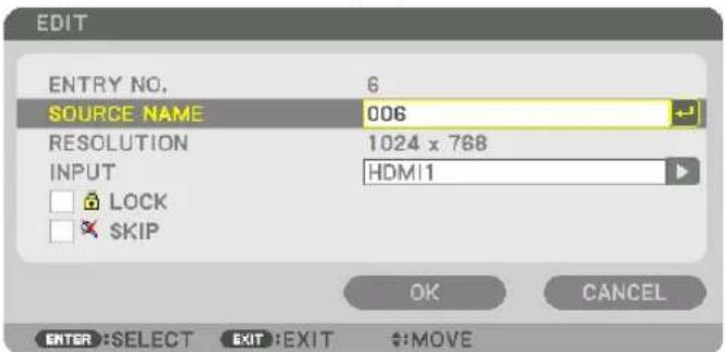 EDIT ENTRY NO. 6 SOURCE NAME 006 RESOLUTION 1024 x 768 INPUT HDM1 LOCK SKIP OK CANCEL ENTER:SELECT EXIT:EXIT #:MOVE
