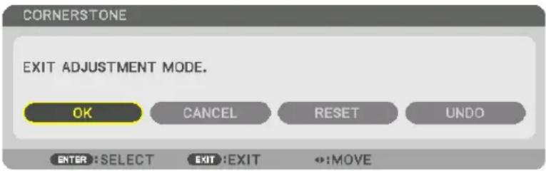 CORNERSTONE EXIT ADJUSTMENT MODE. OK CANCEL RESET UNDO ENTER: SELECT EXIT: EXIT :MOVE