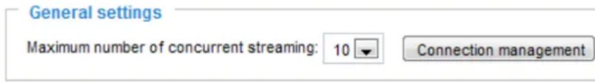 General settings Maximum number of concurrent streaming: 10 Connection management