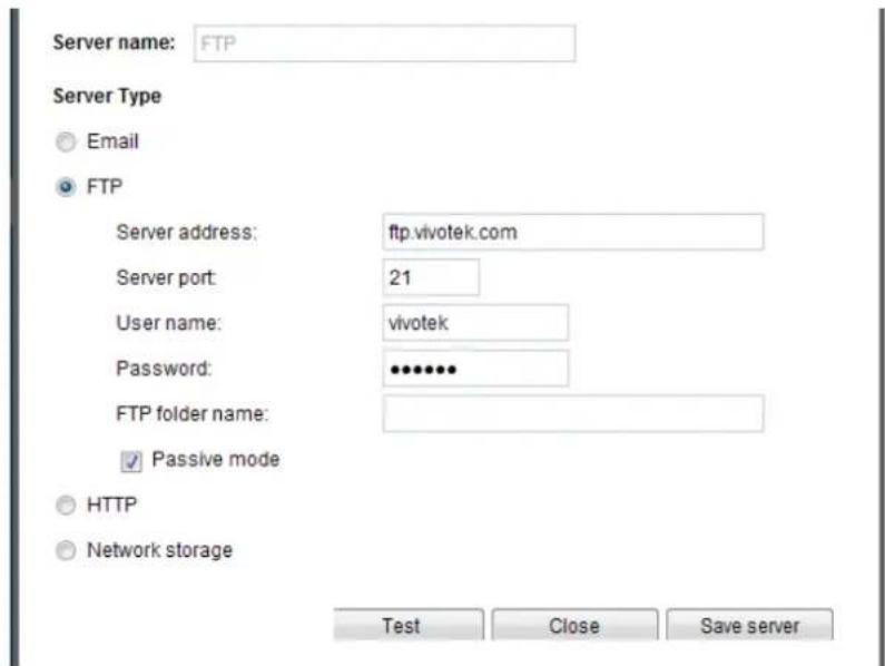 Server name: FTP Server Type Email FTP Server address: ftp.vivotek.com Server port: 21 User name: vivotek Password: ••••••• FTP folder name: ✓ Passive mode HTTP Network storage Test Close Save server
