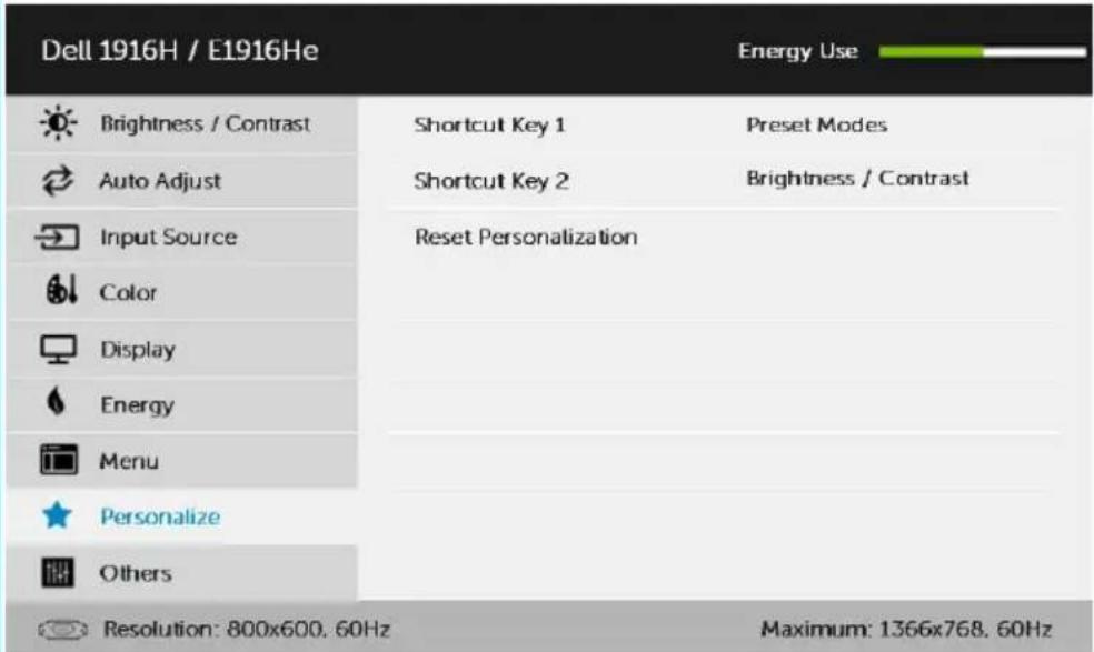 Dell 1916H / E1916He Energy Use Brightness / Contrast Shortcut Key 1 Preset Modes Auto Adjust Shortcut Key 2 Brightness / Contrast Input Source Reset Personalization Color Display Energy Menu Personalize Others Resolution: 800x600. 60Hz Maximum: 1366x768. 60Hz