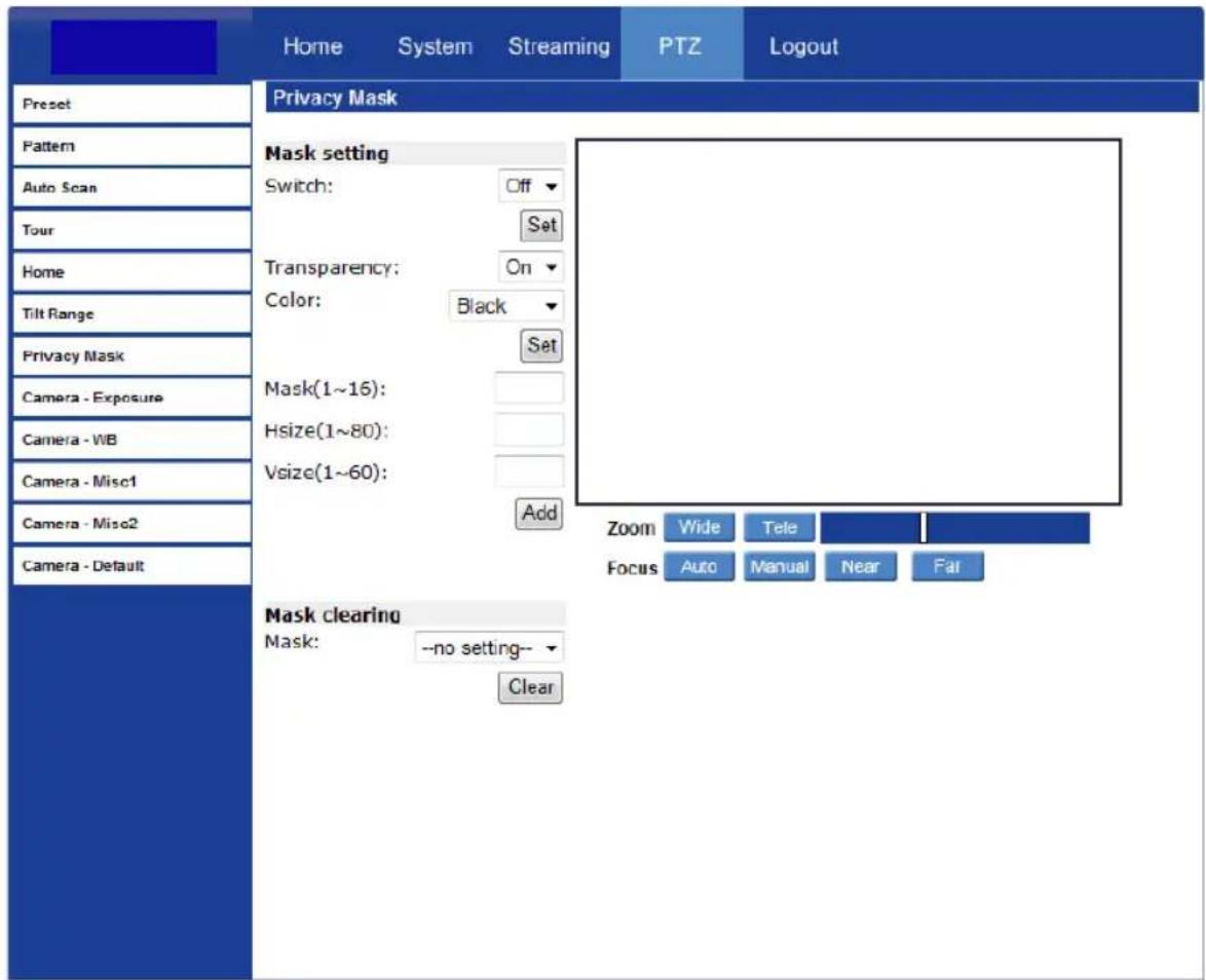 Home System Streaming PTZ Logout Preset Pattern Auto Scan Tour Home Tilt Range Privacy Mask Camera - Exposure Camera - WB Camera - Misc1 Camera - Misc2 Camera - Default Privacy Mask Mask setting Switch: Off Set Transparency: On Color: Black Set Mask(1~15): Hsize(1~80): Vsize(1~60): Add Zoom Wide Tel…