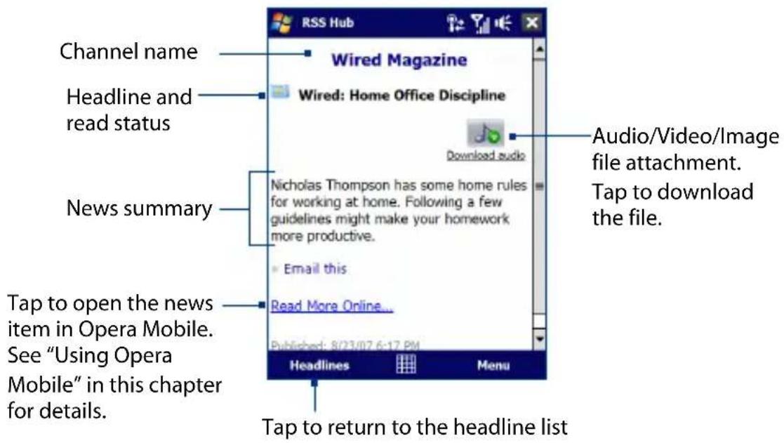 RSS Hub Channel name Headline and read status News summary Tap to open the news item in Opera Mobile. See "Using Opera Mobile" in this chapter for details. Wired Magazine Wired: Home Office Discipline Download audio Nicholas Thompson has some home rules for working at home. Following a few guidelines might make your homework more productive. Email this Read More Online... Published: 8/23/07 6:17 PM Headlines Menu Audio/Video/Image file attachment. Tap to download the file. Tap to return to the headline list