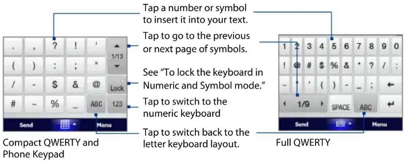 Tap a number or symbol to insert it into your text. Tap to go to the previous or next page of symbols. See "To lock the keyboard in Numeric and Symbol mode." Tap to switch to the numeric keyboard Tap to switch back to the letter keyboard layout. Compact QWERTY and Phone Keypad Full QWERTY
