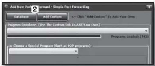 Add New Port Forward - Simple Port Forwarding Database Add Custom <-- Click "Add Custom" To Add Your Own Program Database: (Use The Custom Tab To Add Your Own) Programs Loaded: (F42) or Choose a Special Program (such as P2P programs):
