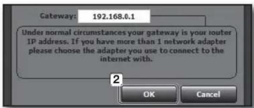 Gateway: 192.168.0.1 Under normal circumstances your gateway is your router IP address. If you have more than 1 network adapter please choose the adapter you use to connect to the internet with. OK Cancel