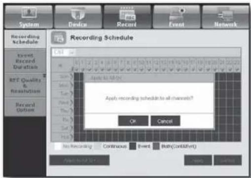 System Device Record Event Network Recording Schedule Record Record Duration BEC Quality & Resolution Record Option Recording Schedule Start Apply to All On Apply recording schedule to all channels? OK Cancel No Recording Continuous Event Both(Cont&Off) Apply to All On OK Cancel