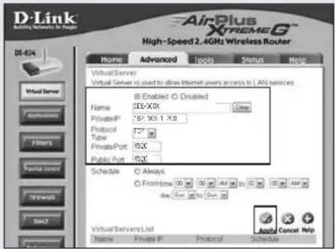 D-Link AirPlus XtremeG™ High-Speed 2.4GHz Wireless Router DS-624 Home Advanced Tools Status Help Virtual Server Virtual Server is used to allow Internet users access to LAN services. @ Enabled: Disabled Name: 500-500K PrivateIP: 182.163.1.XI8 Protocol: 127 Tube: PrivatePort: 4920 Public Port: 4920 Schedule: Always Frontense: 00 00 00 AM to 00 AM AM day: Sun to Sun Virtual Servers List Name Private IP Protocol Schedule Apply Cancel Help